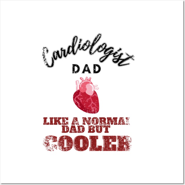 cardiologist dad like a normal dad but cooler Wall Art by GraphGeek